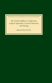 Cover image for The Christian Tradition in Anglo-Saxon England: Approaches to Current Scholarship and Teaching