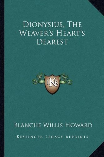 Dionysius, the Weaver's Heart's Dearest Dionysius, the Weaver's Heart's Dearest