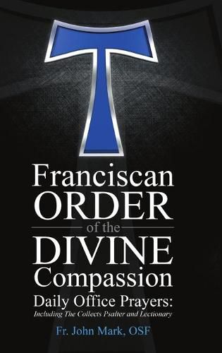 Cover image for Franciscan Order of the Divine Compassion Daily Office Prayers: Including the Collects Psalter and Lectionary