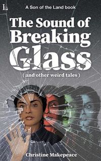 Cover image for The Sound of Breaking Glass: and more weird tales