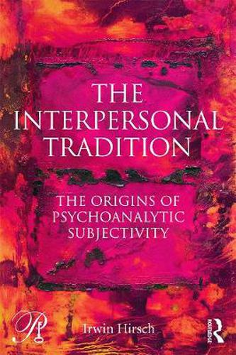 Cover image for The Interpersonal Tradition: The origins of psychoanalytic subjectivity