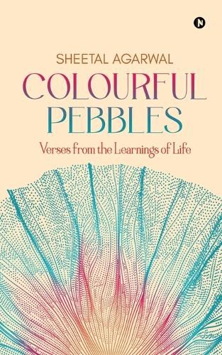 Cover image for Colourful Pebbles: Verses from the Learnings of Life