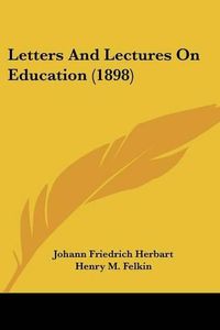 Cover image for Letters and Lectures on Education (1898)