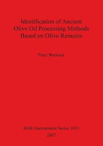 Cover image for Identification of Ancient Olive Oil Processing Methods Based on Olive Remains