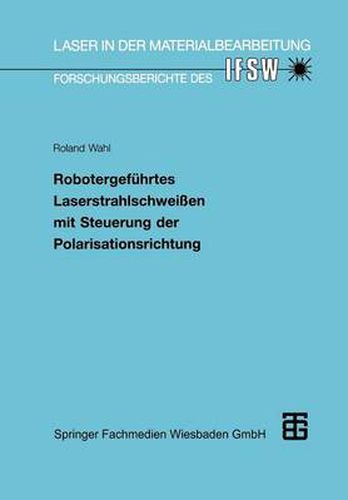 Cover image for Robotergefuhrtes Laserstrahlschweissen Mit Steuerung Der Polarisationsrichtung