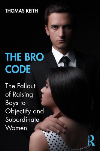 Cover image for The Bro Code: The Fallout of Raising Boys to Objectify and Subordinate Women