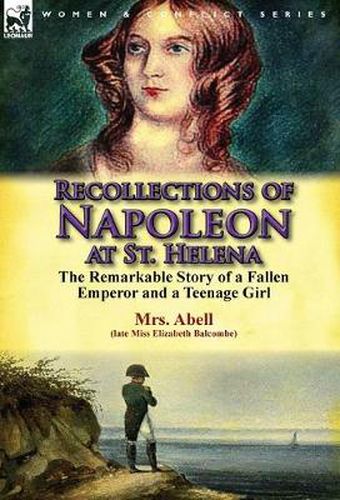 Cover image for Recollections of Napoleon at St. Helena: The Remarkable Story of a Fallen Emperor and a Teenage Girl