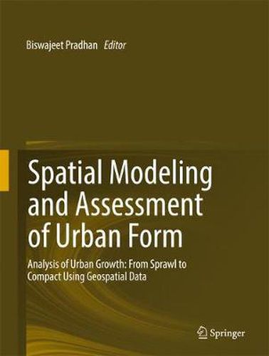 Cover image for Spatial Modeling and Assessment of Urban Form: Analysis of Urban Growth: From Sprawl to Compact Using Geospatial Data