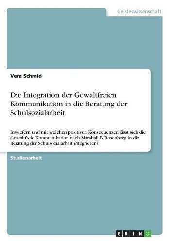 Die Integration der Gewaltfreien Kommunikation in die Beratung der Schulsozialarbeit