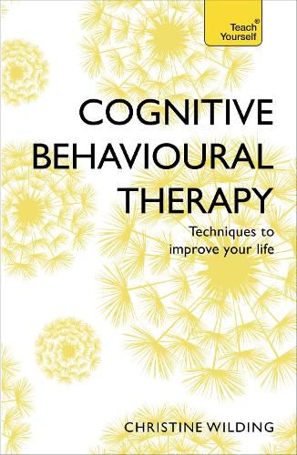 Cover image for Cognitive Behavioural Therapy (CBT): Evidence-based, goal-oriented self-help techniques: a practical CBT primer and self help classic