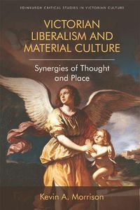 Cover image for Victorian Liberalism and Material Culture: Synergies of Thought and Place