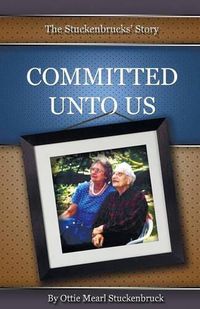 Cover image for Committed Unto Us: The Stuckenbrucks' Story