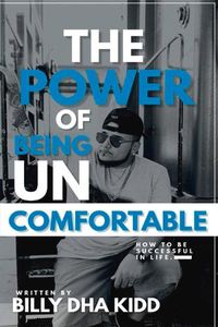 Cover image for The Power of Being Uncomfortable: How to Be Successful in Life