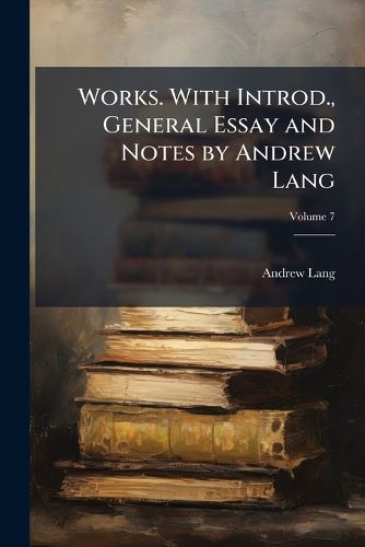 Cover image for Works. with Introd., General Essay and Notes by Andrew Lang