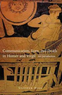 Cover image for Communication, Love, and Death in Homer and Virgil: An Introduction