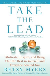 Cover image for Take the Lead: Motivate, Inspire, and Bring Out the Best in Yourself and Everyone Around You