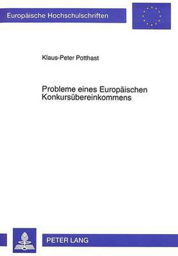 Probleme Eines Europaeischen Konkursuebereinkommens: Das Internationale Insolvenzrecht in Den Entwuerfen Der Europaeischen Gemeinschaft Fuer Ein Abkommen Ueber Konkurse, Vergleiche Und Aehnliche Verfahren