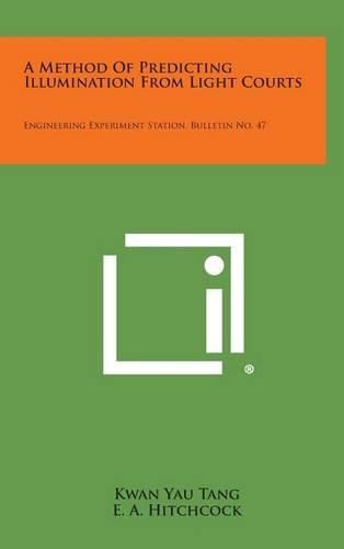 Cover image for A Method of Predicting Illumination from Light Courts: Engineering Experiment Station, Bulletin No. 47