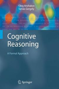 Cover image for Cognitive Reasoning: A Formal Approach