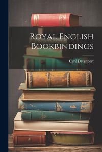 Cover image for Royal English Bookbindings