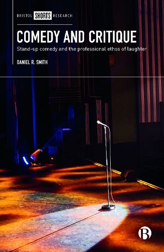 Cover image for Comedy and Critique: Stand-up Comedy and the Professional Ethos of Laughter