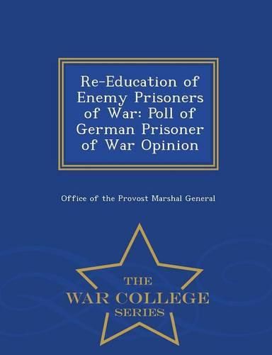 Re-Education of Enemy Prisoners of War: Poll of German Prisoner of War Opinion - War College Series