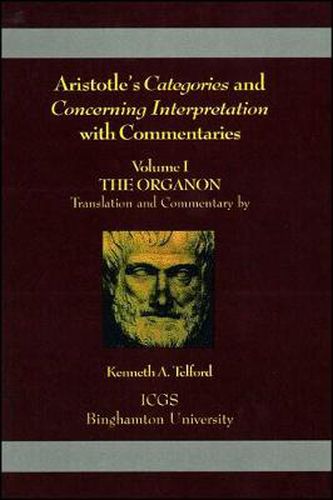 Cover image for Aristotle's Categories and Concerning Interpretation with Commentaries: Volume I The Organon