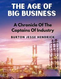 Cover image for The Age Of Big Business