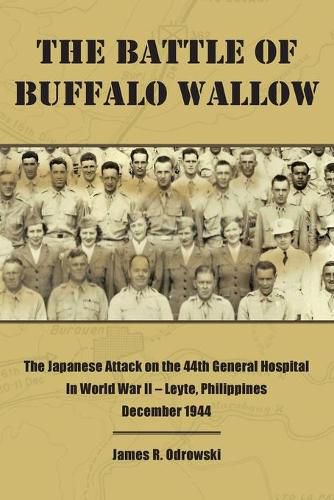 Cover image for The Battle of Buffalo Wallow: The Japanese Attack on the 44th General Hospital in World War II - Leyte, Philippines December 1944