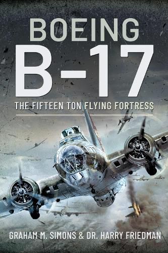 Cover image for Boeing B-17: The Fifteen Ton Flying Fortress