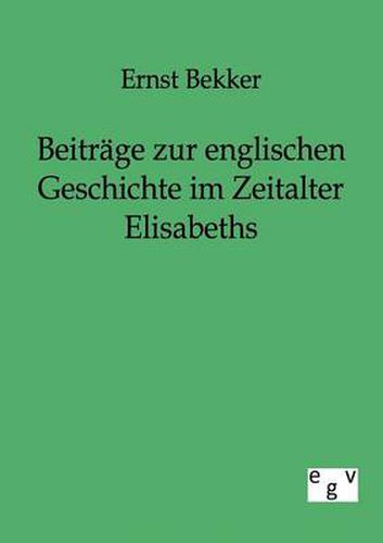 Cover image for Beitrage zur englischen Geschichte im Zeitalter Elisabeths