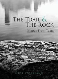 Cover image for The Trail and the Rock: Images from Texas