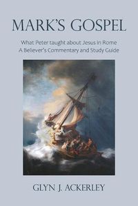 Cover image for Mark's Gospel: What Peter taught about Jesus in Rome, A Believer's Commentary and Study Guide