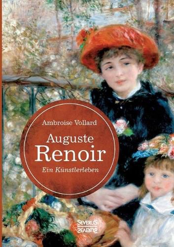 Cover image for Auguste Renoir. Ein Kunstlerleben: mit zahlreichen Abbildungen, Gesprachsnotizen und Zeichnungen