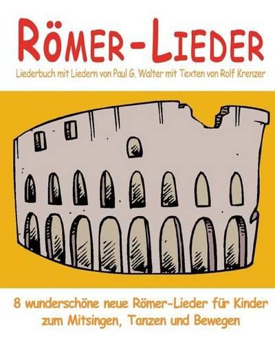 Cover image for Roemer-Lieder - 8 wunderschoene neue Roemer-Lieder fur Kinder zum Mitsingen, Tanzen und Bewegen: Das Liederbuch mit allen Texten, Noten und Gitarrengriffen zum Mitsingen und Mitspielen