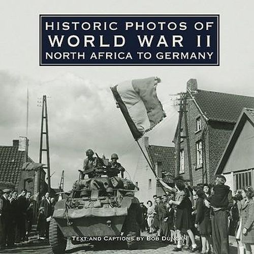 Cover image for Historic Photos of World War II: North Africa to Germany: North Africa to Germany