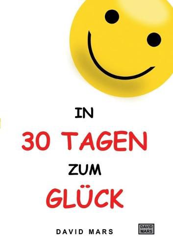 Cover image for In 30 Tagen zum Gluck: Bring Freude und Wohlbefinden in dein Leben!