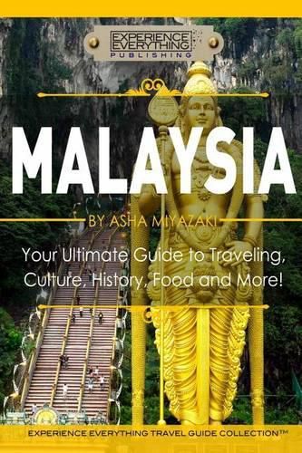 Cover image for Malaysia: Your Ultimate Guide to Travel, Culture, History, Food and More!: Experience Everything Travel Guide Collection(TM)