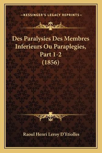 Des Paralysies Des Membres Inferieurs Ou Paraplegies, Part 1-2 (1856)