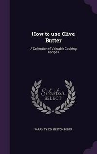 Cover image for How to Use Olive Butter: A Collection of Valuable Cooking Recipes