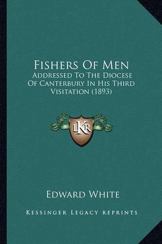 Cover image for Fishers of Men: Addressed to the Diocese of Canterbury in His Third Visitation (1893)