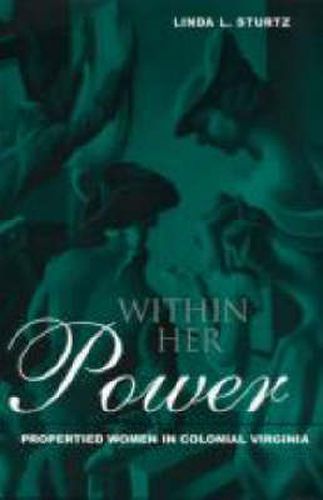 Cover image for Within Her Power: Propertied Women in Colonial Virginia