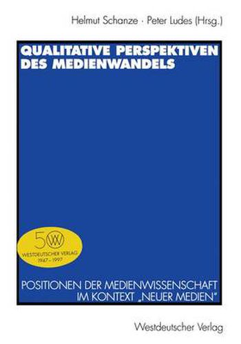 Qualitative Perspektiven des Medienwandels: Positionen der Medienwissenschaft im Kontext  Neuer Medien