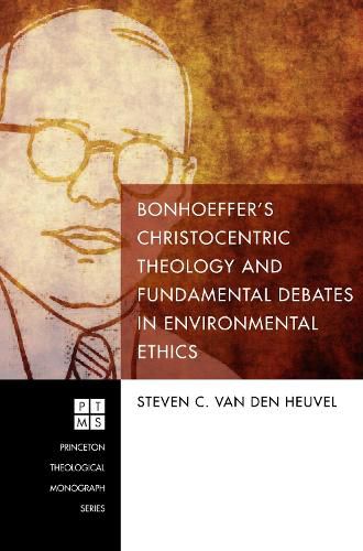 Cover image for Bonhoeffer's Christocentric Theology and Fundamental Debates in Environmental Ethics