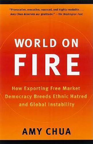 Cover image for World on Fire: How Exporting Free Market Democracy Breeds Ethnic Hatred and Global Instability