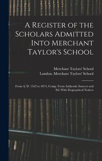 Cover image for A Register of the Scholars Admitted Into Merchant Taylor's School