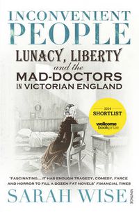 Cover image for Inconvenient People: Lunacy, Liberty and the Mad-Doctors in Victorian England