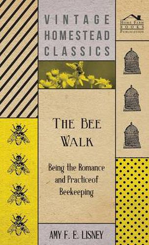 Cover image for The Bee Walk - Being The Romance And Practice Of Beekeeping