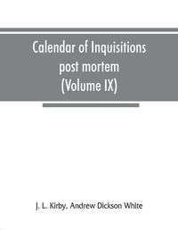 Cover image for Calendar of inquisitions post mortem and other analogous documents preserved in the Public Record Office (Volume IX) Edward III