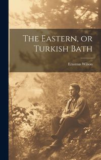 Cover image for The Eastern, or Turkish Bath